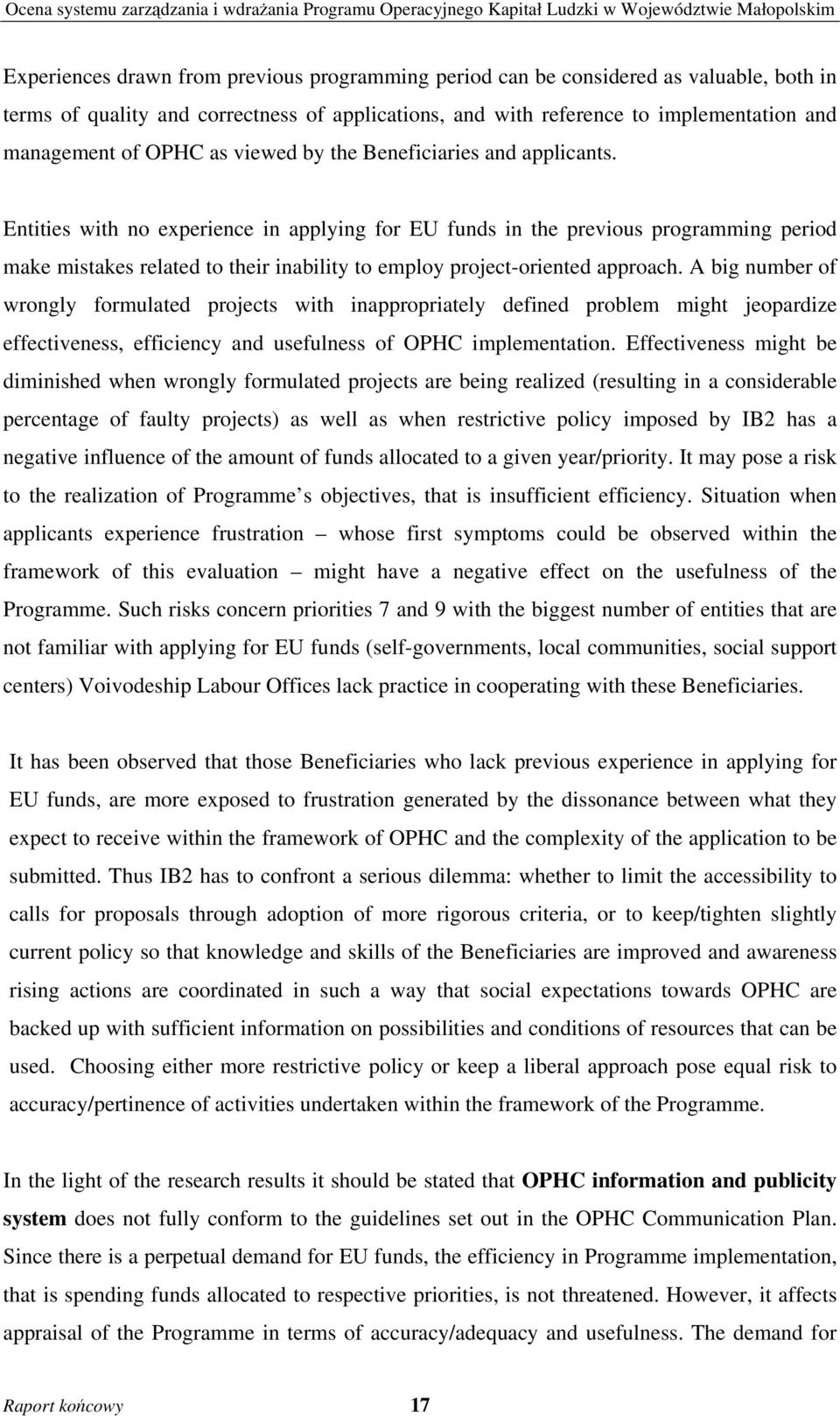 Entities with no experience in applying for EU funds in the previous programming period make mistakes related to their inability to employ project-oriented approach.