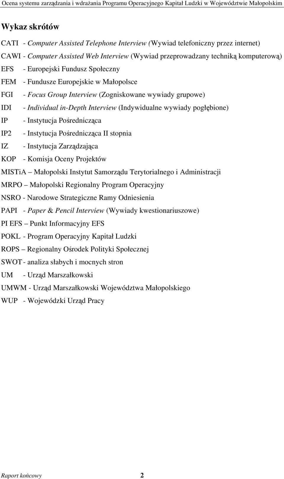 Instytucja Pośrednicząca IP2 - Instytucja Pośrednicząca II stopnia IZ - Instytucja Zarządzająca KOP - Komisja Oceny Projektów MISTiA Małopolski Instytut Samorządu Terytorialnego i Administracji MRPO