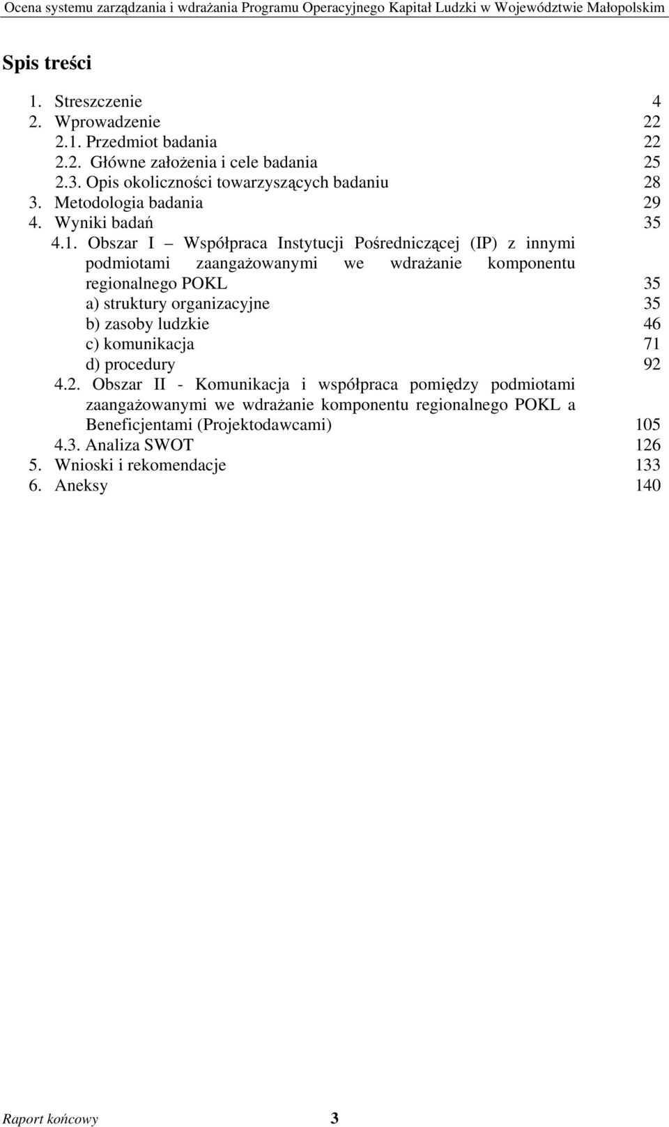 Obszar I Współpraca Instytucji Pośredniczącej (IP) z innymi podmiotami zaangażowanymi we wdrażanie komponentu regionalnego POKL a) struktury organizacyjne b) zasoby