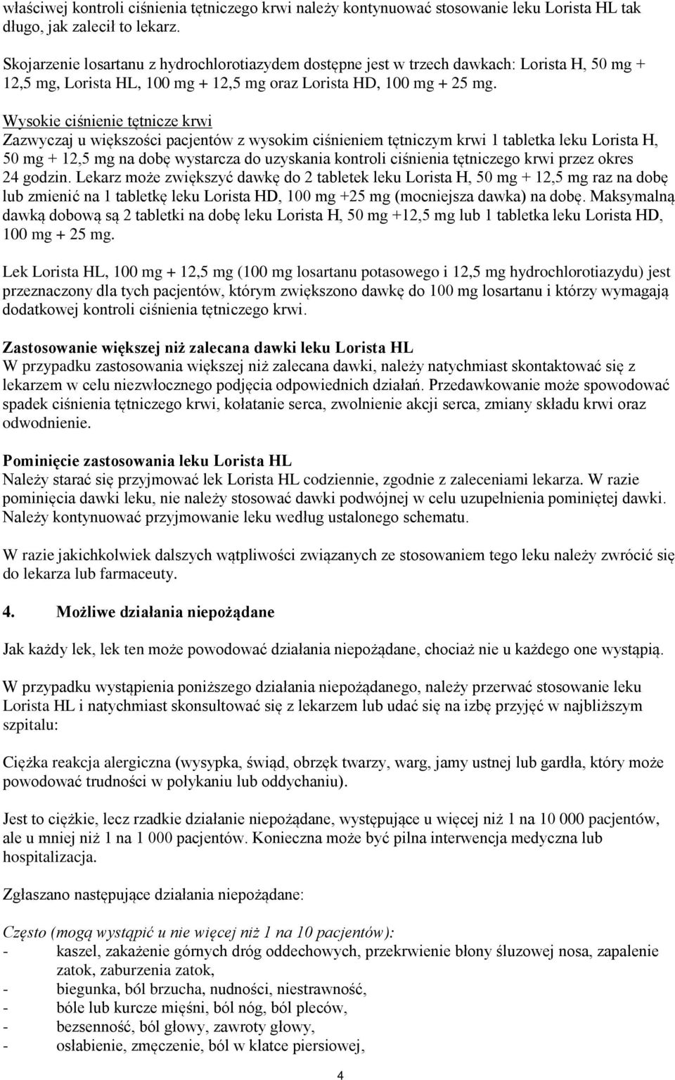 Wysokie ciśnienie tętnicze krwi Zazwyczaj u większości pacjentów z wysokim ciśnieniem tętniczym krwi 1 tabletka leku Lorista H, 50 mg + 12,5 mg na dobę wystarcza do uzyskania kontroli ciśnienia