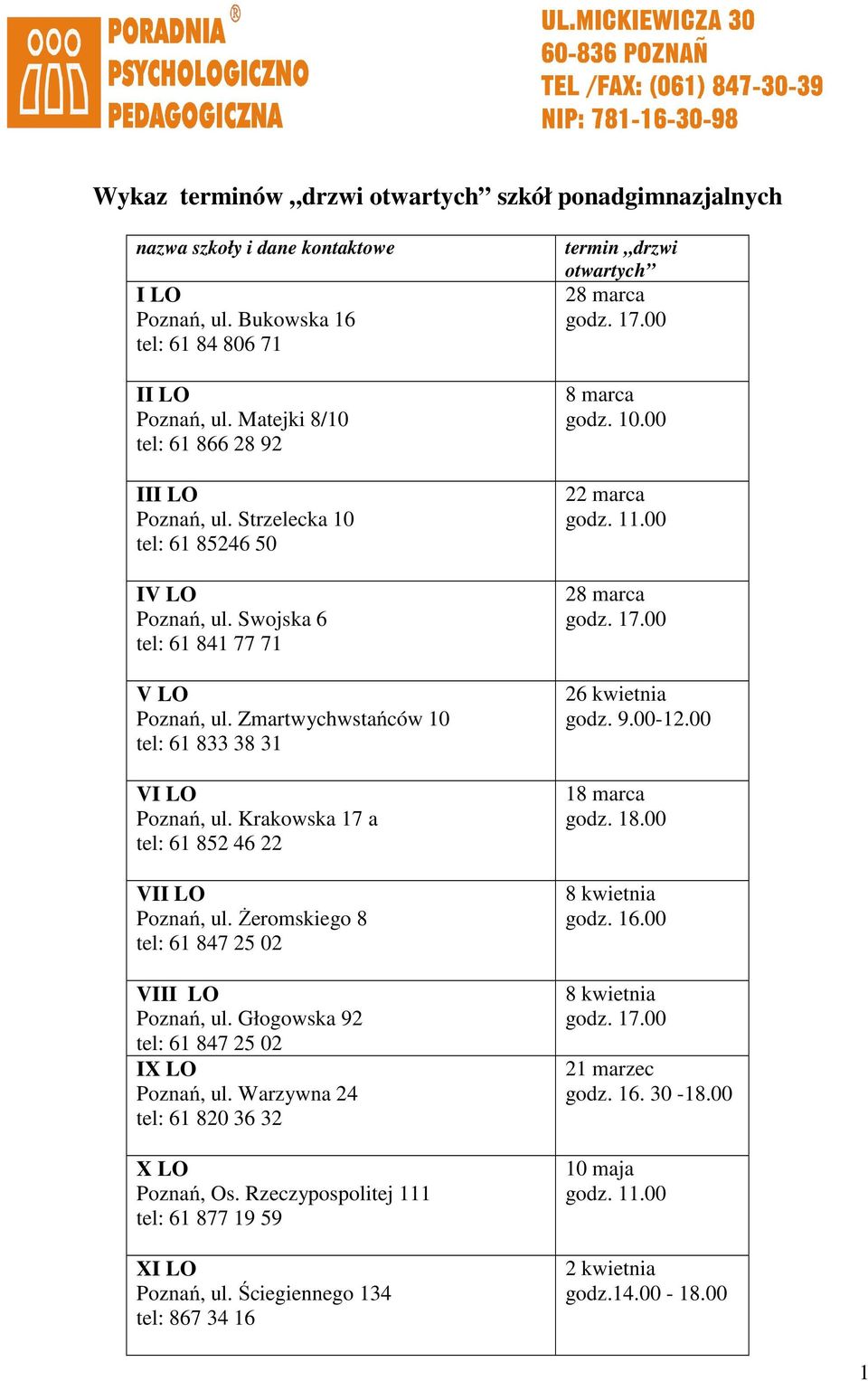 Krakowska 17 a tel: 61 852 46 22 VII LO Poznań, ul. Żeromskiego 8 tel: 61 847 25 02 VIII LO Poznań, ul. Głogowska 92 tel: 61 847 25 02 IX LO Poznań, ul. Warzywna 24 tel: 61 820 36 32 X LO Poznań, Os.