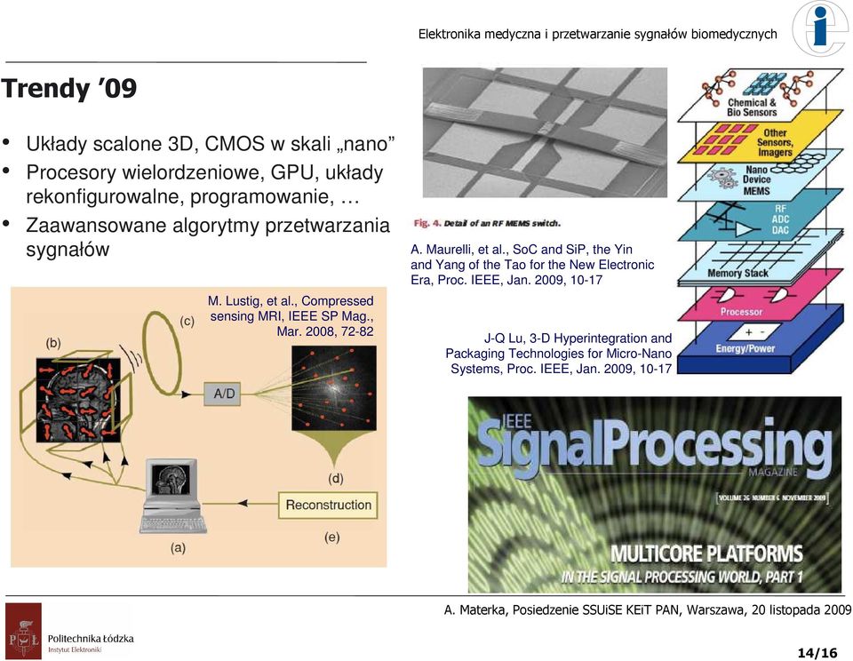 2008, 72-82 A. Maurelli, et al., SoC and SiP, the Yin and Yang of the Tao for the New Electronic Era, Proc. IEEE, Jan.