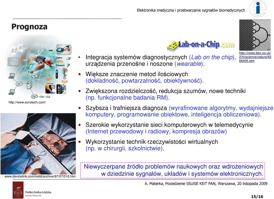 Szybsza i trafniejsza diagnoza (wyrafinowane algorytmy, wydajniejsze komputery, programowanie obiektowe, inteligencja obliczeniowa).