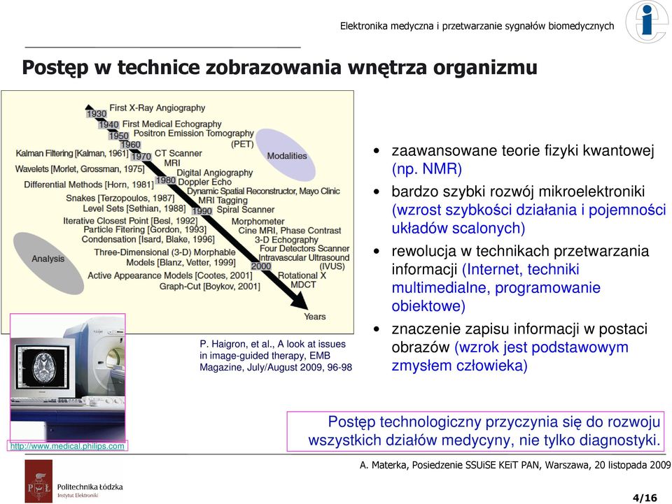 NMR) bardzo szybki rozwój mikroelektroniki (wzrost szybkości działania i pojemności układów scalonych) rewolucja w technikach przetwarzania informacji