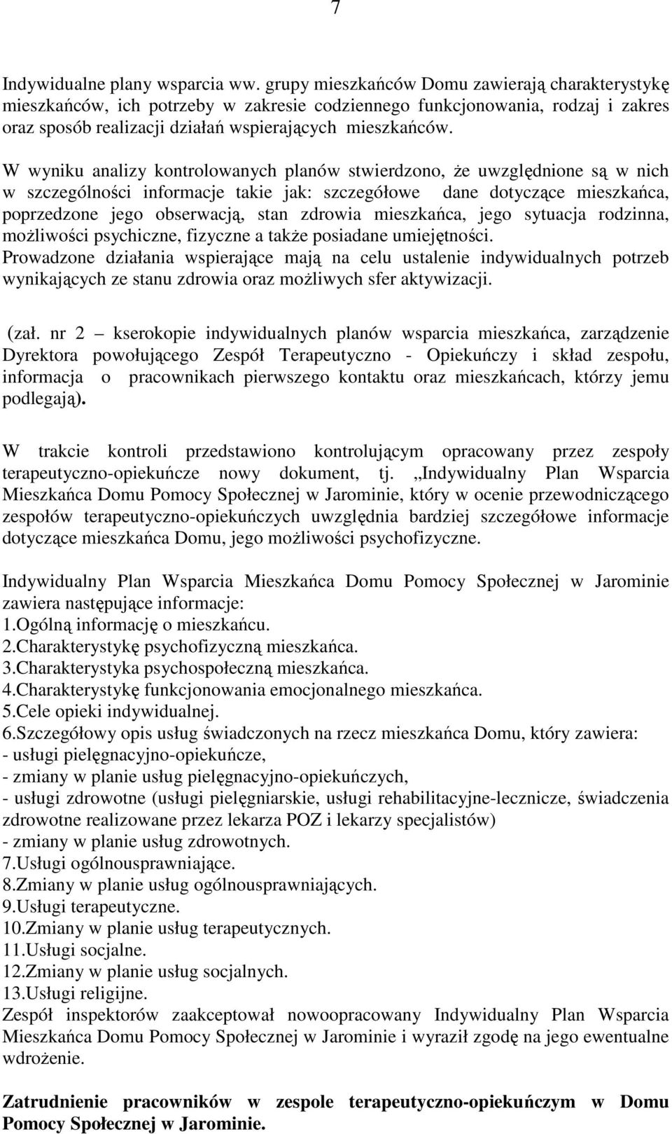 W wyniku analizy kontrolowanych planów stwierdzono, Ŝe uwzględnione są w nich w szczególności informacje takie jak: szczegółowe dane dotyczące mieszkańca, poprzedzone jego obserwacją, stan zdrowia