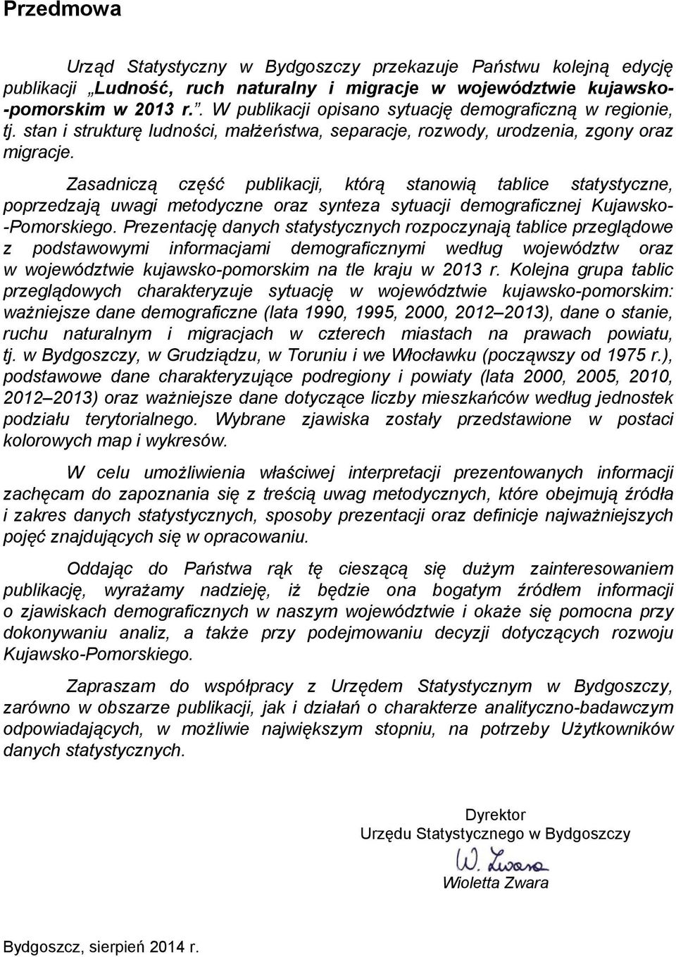 Zasadniczą część publikacji, którą stanowią tablice statystyczne, poprzedzają uwagi metodyczne oraz synteza sytuacji demograficznej Kujawsko- -Pomorskiego.