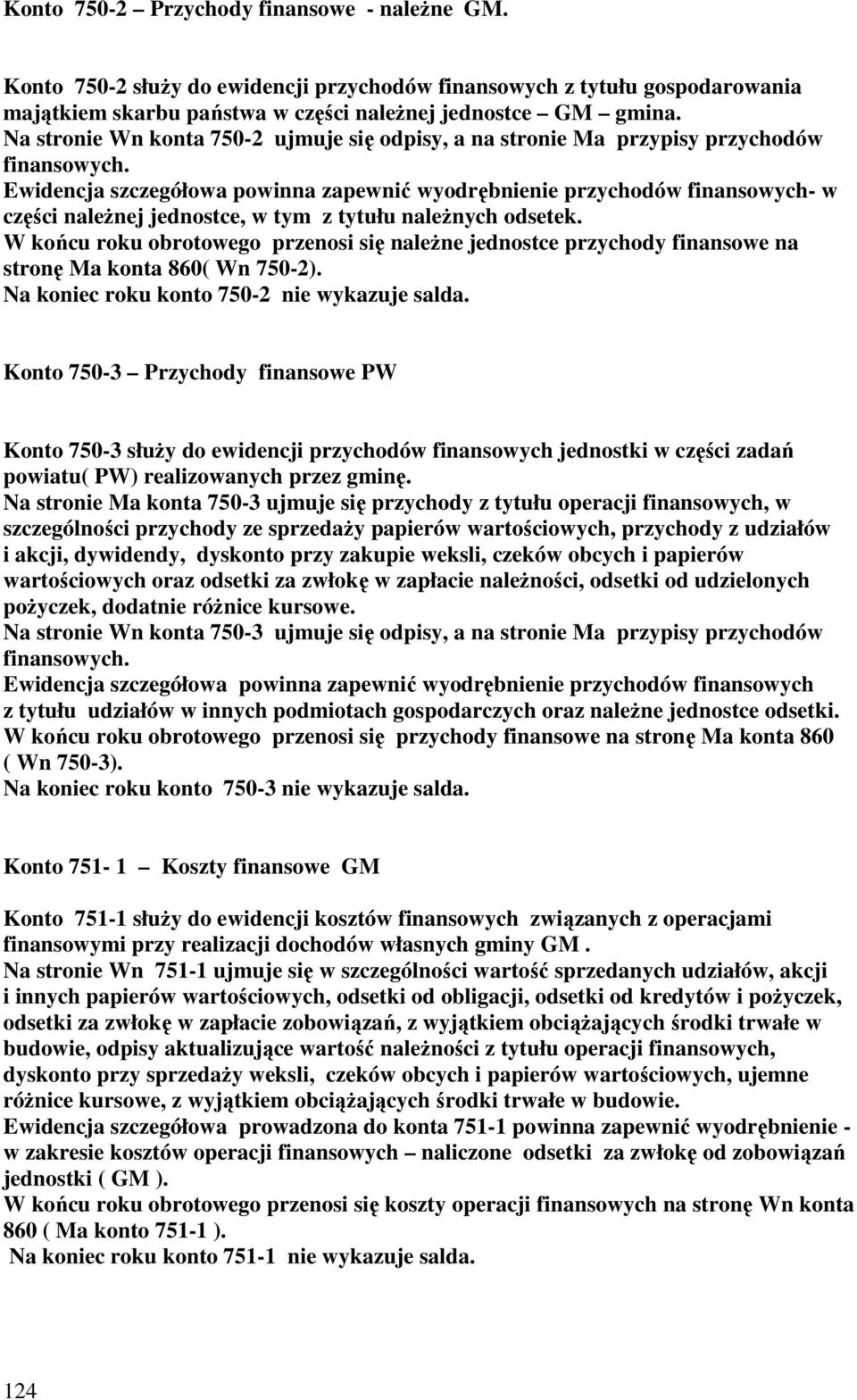 Ewidencja szczegółowa powinna zapewnić wyodrębnienie przychodów finansowych- w części naleŝnej jednostce, w tym z tytułu naleŝnych odsetek.