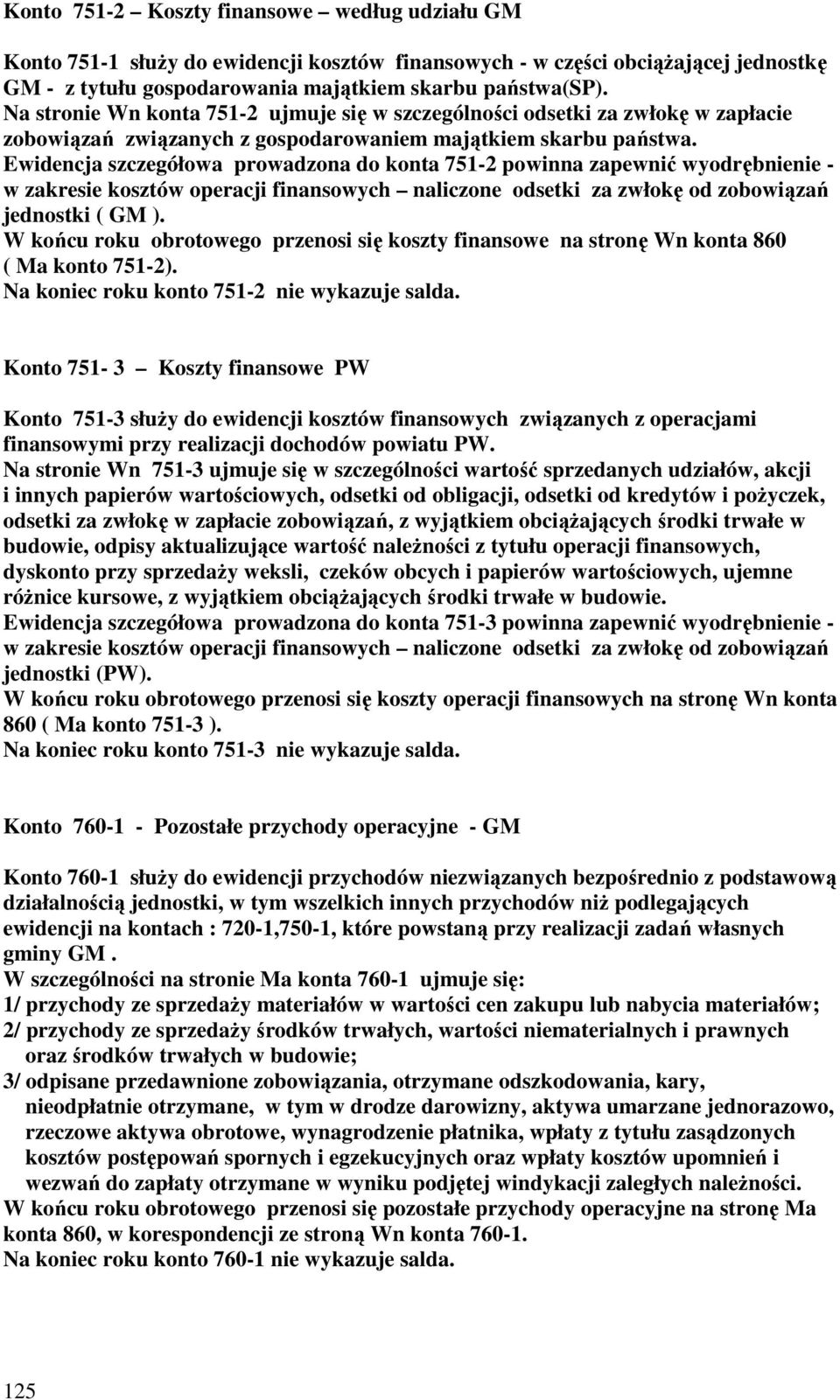 Ewidencja szczegółowa prowadzona do konta 751-2 powinna zapewnić wyodrębnienie - w zakresie kosztów operacji finansowych naliczone odsetki za zwłokę od zobowiązań jednostki ( GM ).