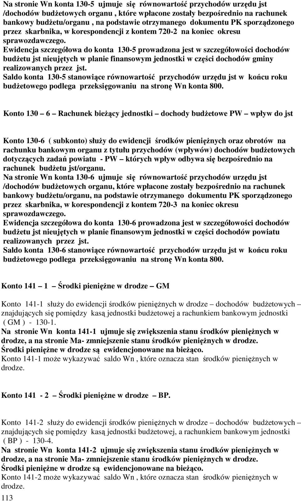 Ewidencja szczegółowa do konta 130-5 prowadzona jest w szczegółowości dochodów budŝetu jst nieujętych w planie finansowym jednostki w części dochodów gminy realizowanych przez jst.