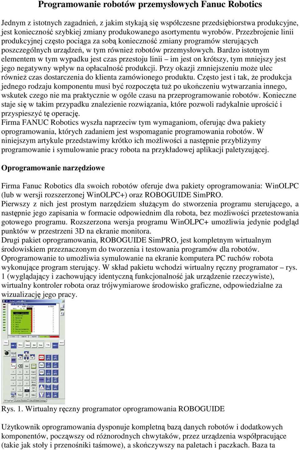 Bardzo istotnym elementem w tym wypadku jest czas przestoju linii im jest on krótszy, tym mniejszy jest jego negatywny wpływ na opłacalność produkcji.