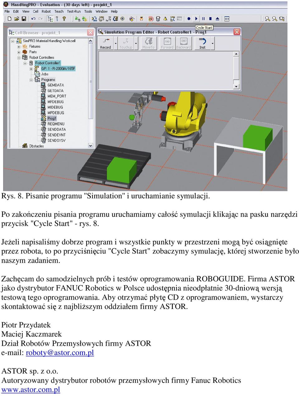 Jeżeli napisaliśmy dobrze program i wszystkie punkty w przestrzeni mogą być osiągnięte przez robota, to po przyciśnięciu "Cycle Start" zobaczymy symulację, której stworzenie było naszym zadaniem.