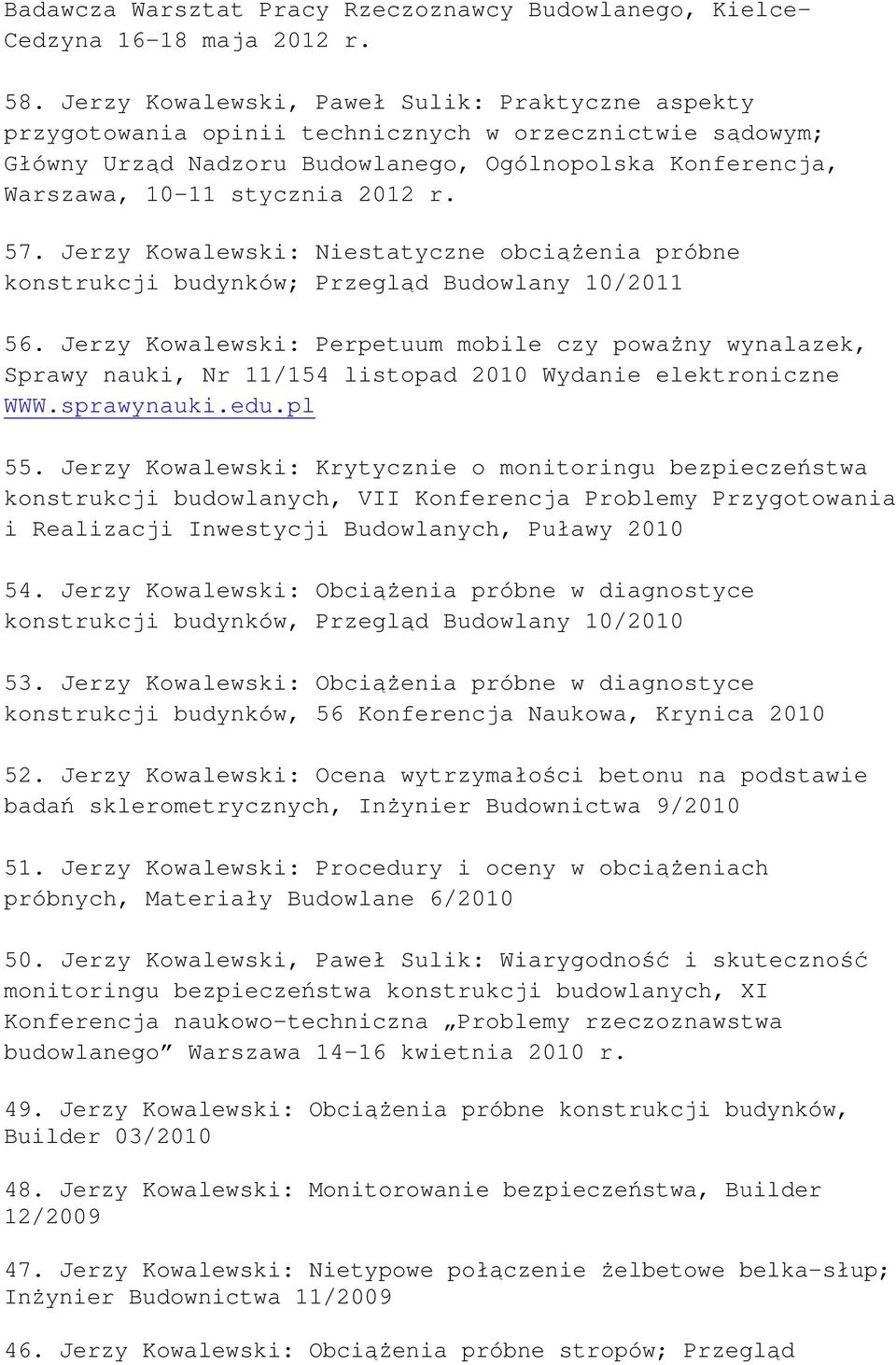 r. 57. Jerzy Kowalewski: Niestatyczne obciążenia próbne konstrukcji budynków; Przegląd Budowlany 10/2011 56.