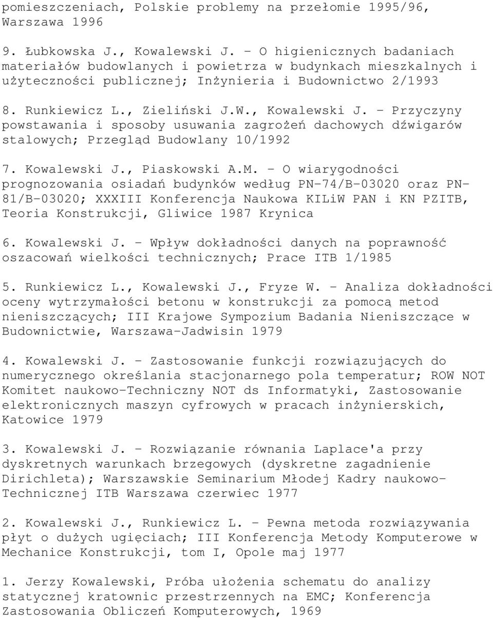 - Przyczyny powstawania i sposoby usuwania zagrożeń dachowych dźwigarów stalowych; Przegląd Budowlany 10/1992 7. Kowalewski J., Piaskowski A.M.