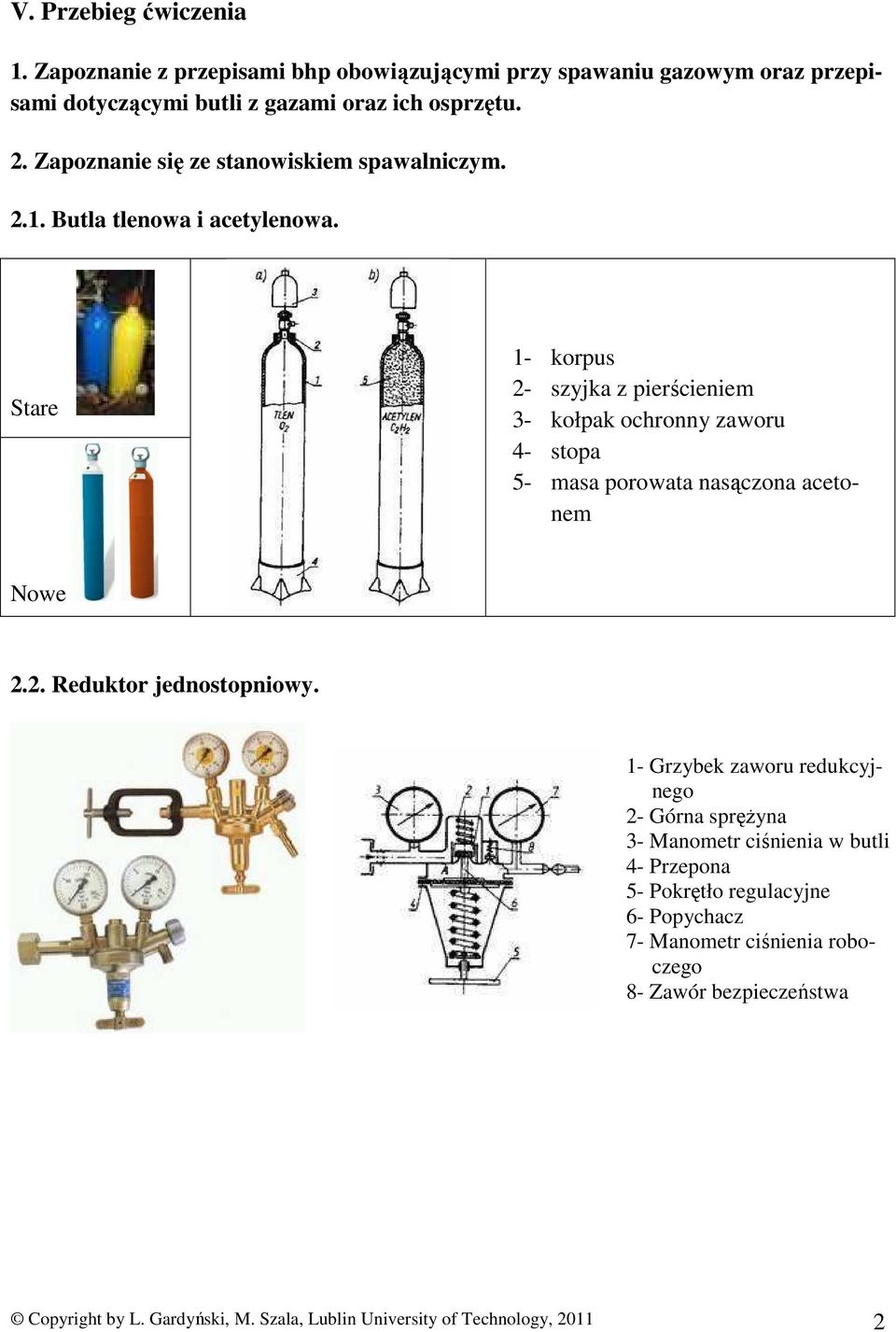 Stare 1- korpus 2- szyjka z pierścieniem 3- kołpak ochronny zaworu 4- stopa 5- masa porowata nasączona acetonem Nowe 2.2. Reduktor jednostopniowy.