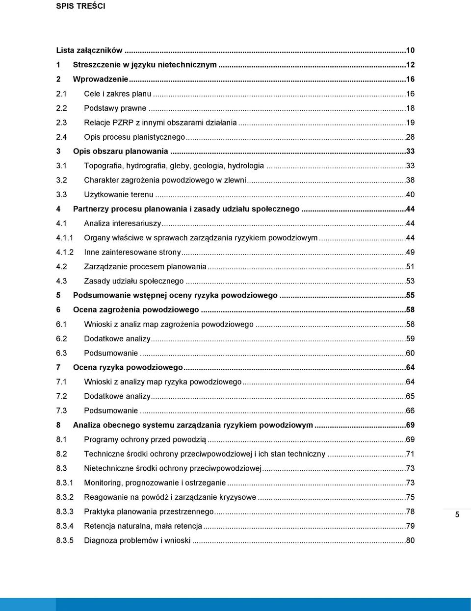 3 Użytkowanie terenu...40 4 Partnerzy procesu planowania i zasady udziału społecznego...44 4.1 Analiza interesariuszy...44 4.1.1 Organy właściwe w sprawach zarządzania ryzykiem powodziowym...44 4.1.2 Inne zainteresowane strony.