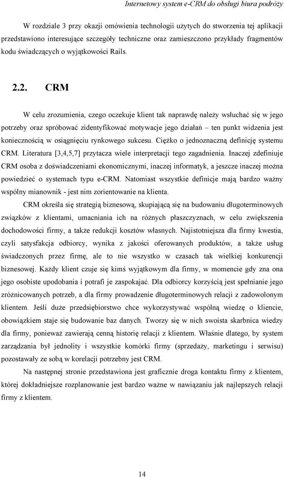 2. CRM W celu zrozumienia, czego oczekuje klient tak naprawdę należy wsłuchać się w jego potrzeby oraz spróbować zidentyfikować motywacje jego działań ten punkt widzenia jest koniecznością w