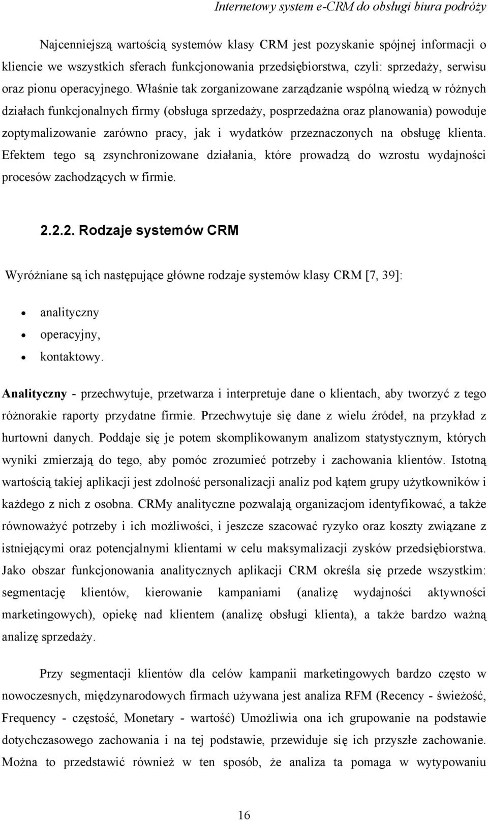 przeznaczonych na obsługę klienta. Efektem tego są zsynchronizowane działania, które prowadzą do wzrostu wydajności procesów zachodzących w firmie. 2.