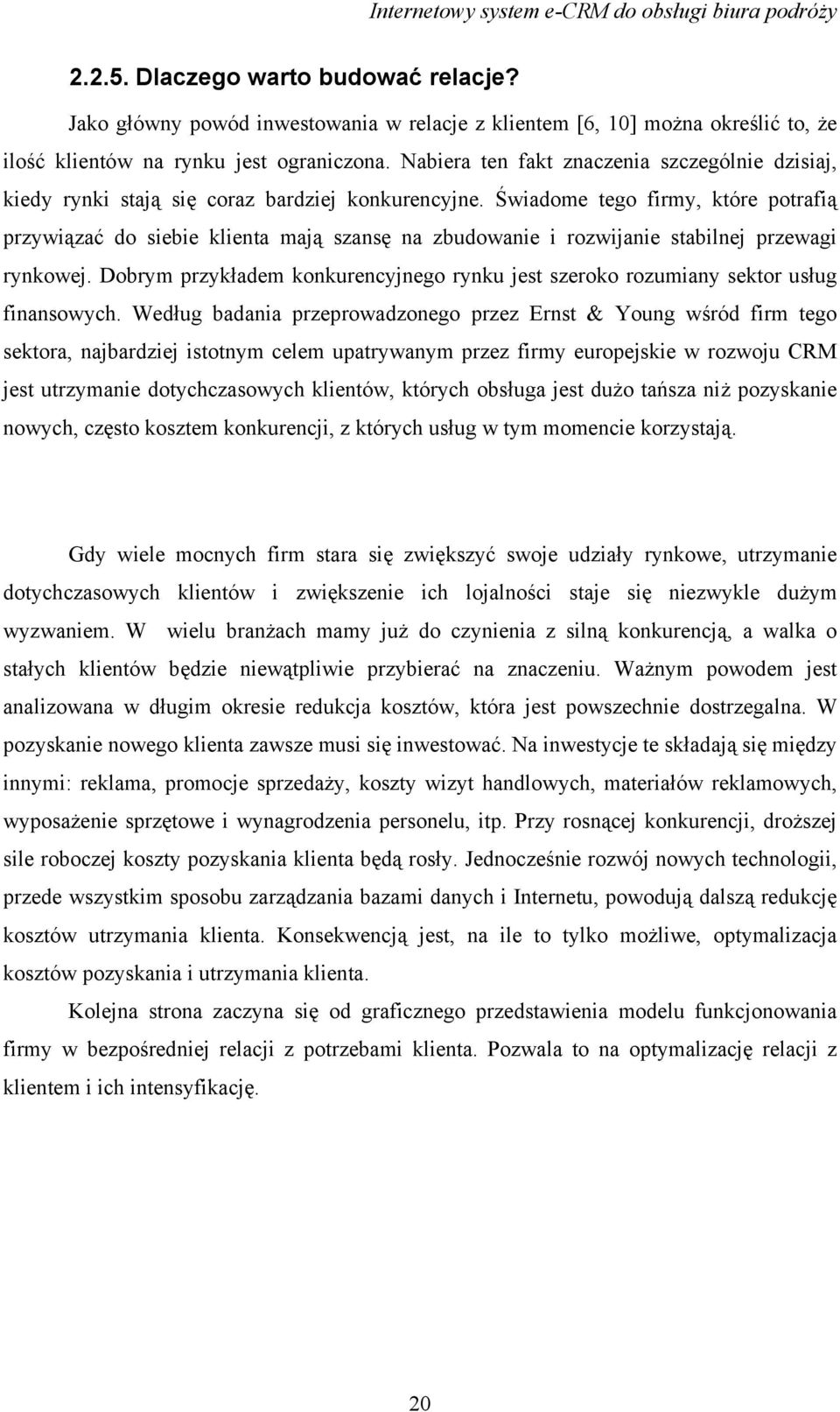 Świadome tego firmy, które potrafią przywiązać do siebie klienta mają szansę na zbudowanie i rozwijanie stabilnej przewagi rynkowej.