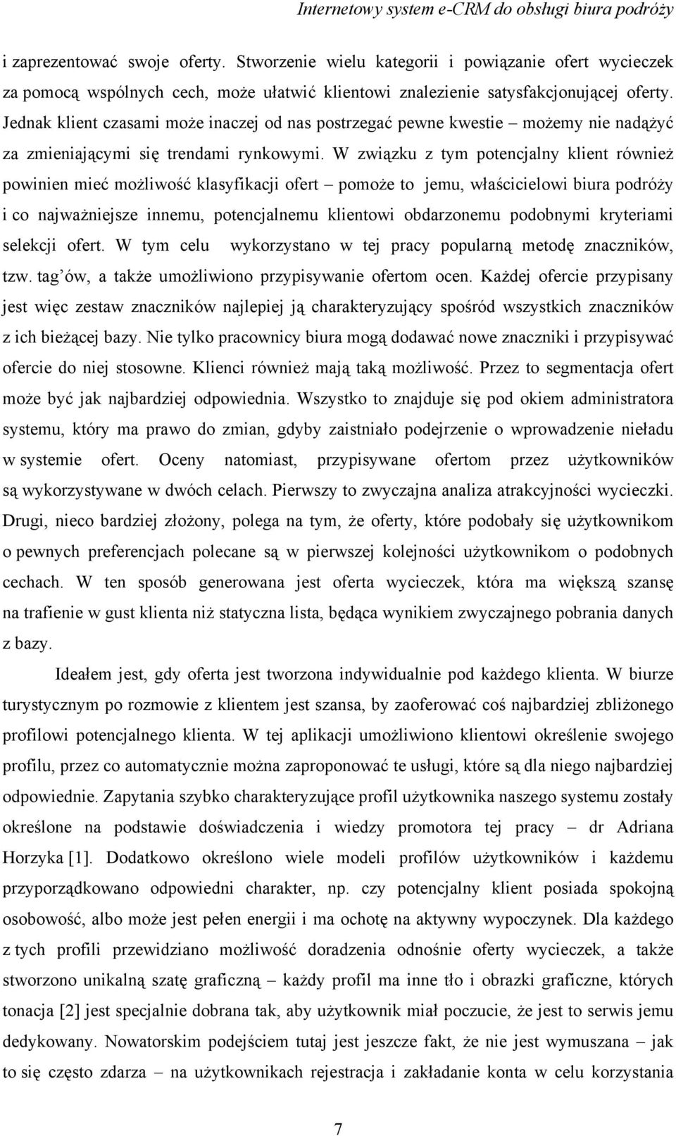 W związku z tym potencjalny klient również powinien mieć możliwość klasyfikacji ofert pomoże to jemu, właścicielowi biura podróży i co najważniejsze innemu, potencjalnemu klientowi obdarzonemu