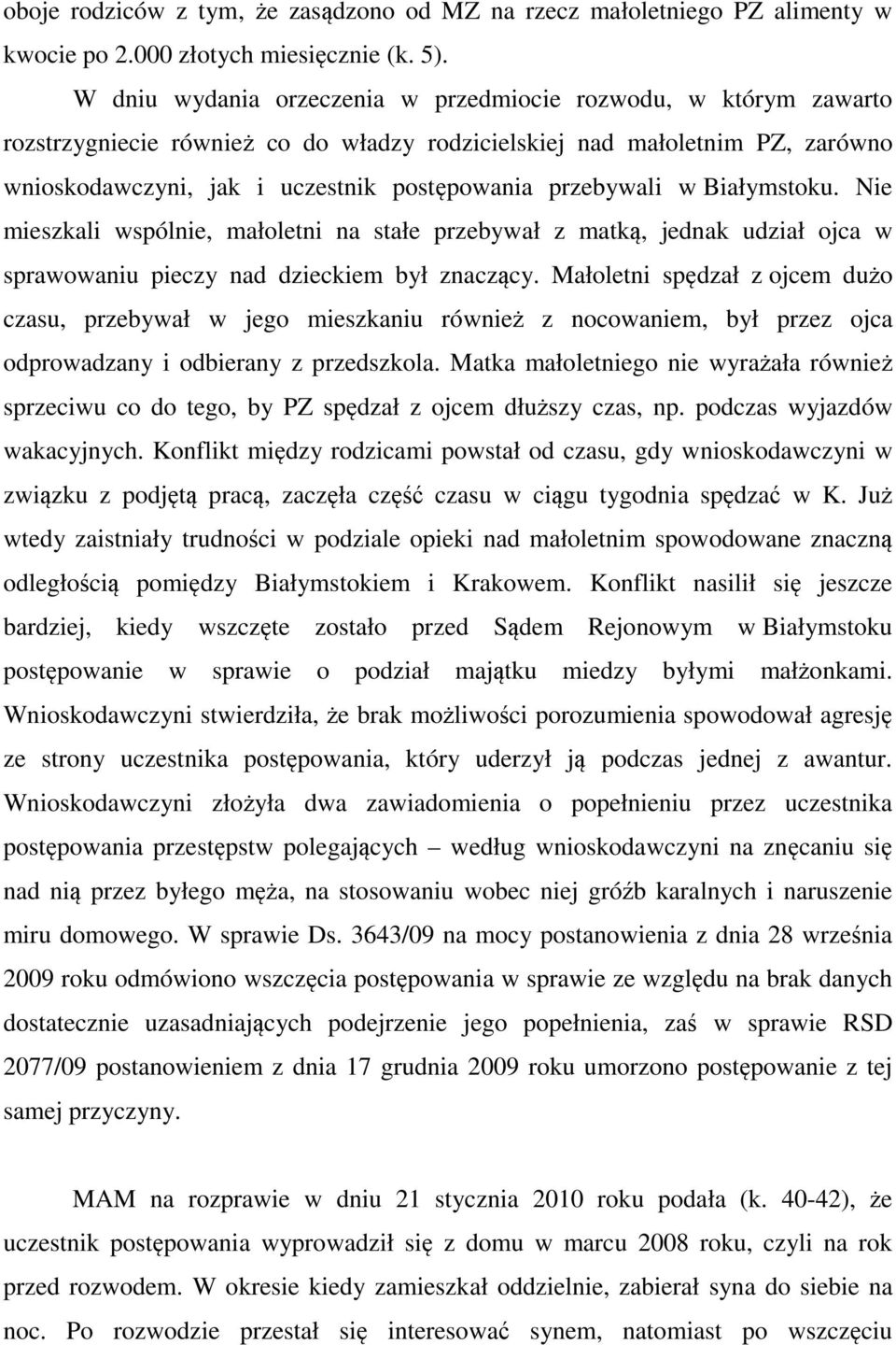 przebywali w Białymstoku. Nie mieszkali wspólnie, małoletni na stałe przebywał z matką, jednak udział ojca w sprawowaniu pieczy nad dzieckiem był znaczący.