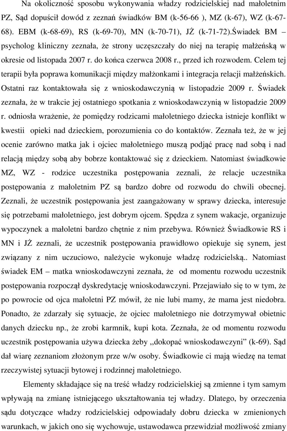 do końca czerwca 2008 r., przed ich rozwodem. Celem tej terapii była poprawa komunikacji między małżonkami i integracja relacji małżeńskich.