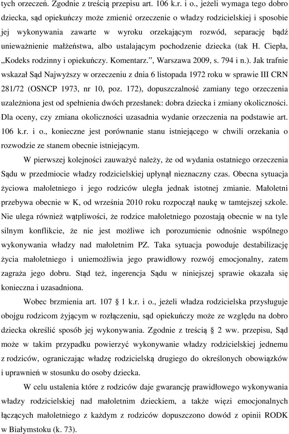 małżeństwa, albo ustalającym pochodzenie dziecka (tak H. Ciepła, Kodeks rodzinny i opiekuńczy. Komentarz., Warszawa 2009, s. 794 i n.).