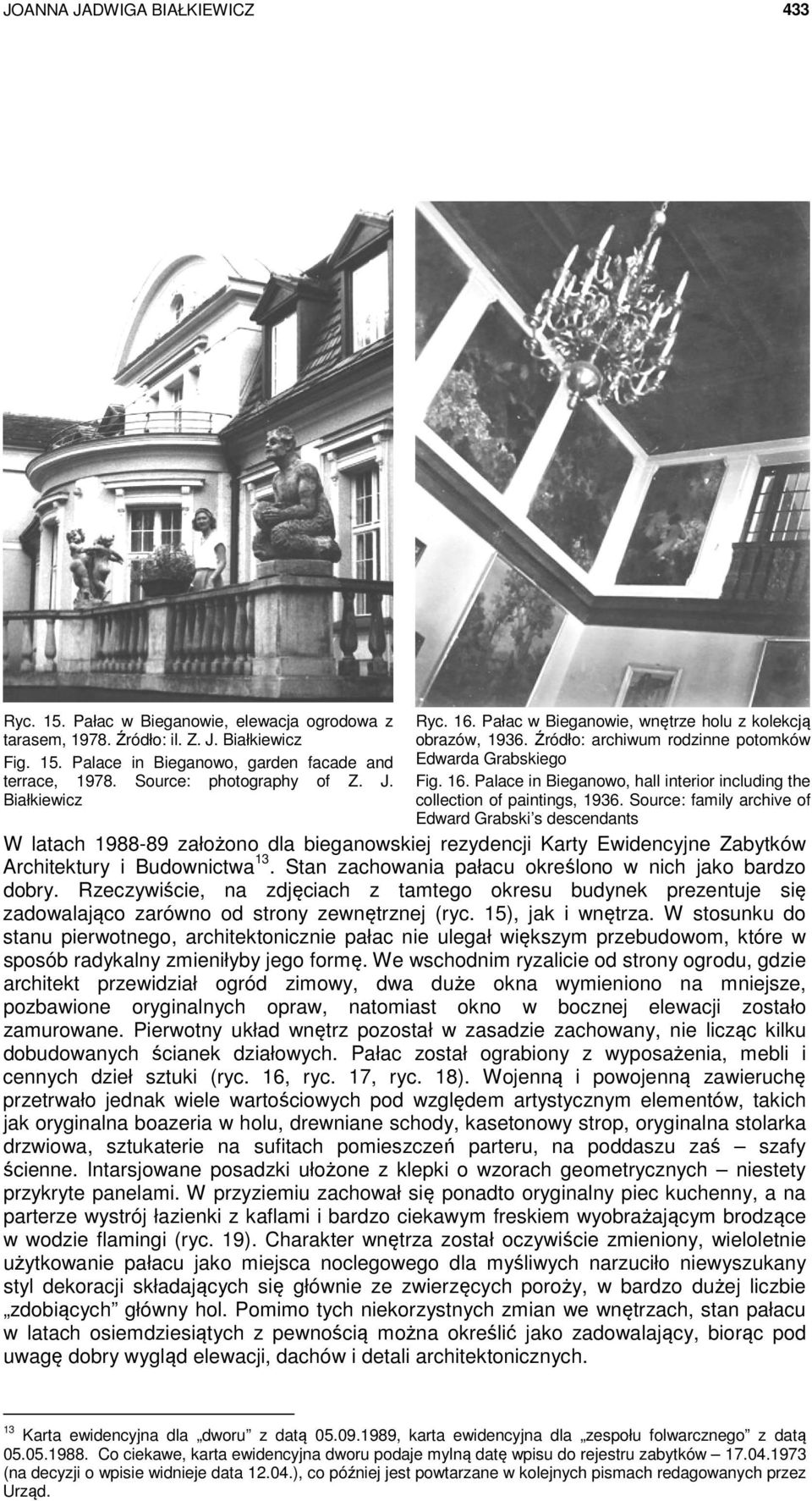 Source: family archive of Edward Grabski s descendants W latach 1988-89 założono dla bieganowskiej rezydencji Karty Ewidencyjne Zabytków Architektury i Budownictwa 13.