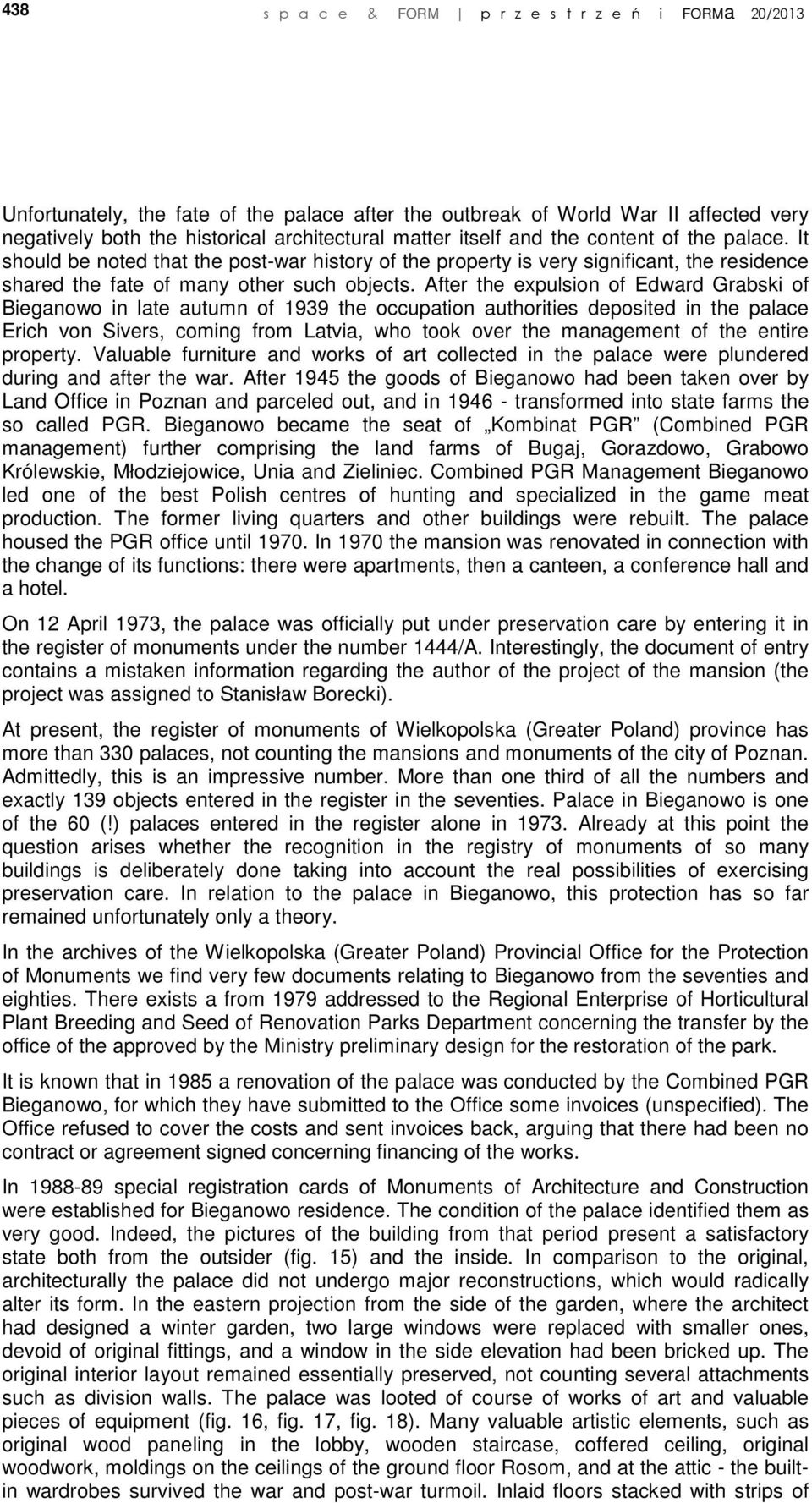 After the expulsion of Edward Grabski of Bieganowo in late autumn of 1939 the occupation authorities deposited in the palace Erich von Sivers, coming from Latvia, who took over the management of the