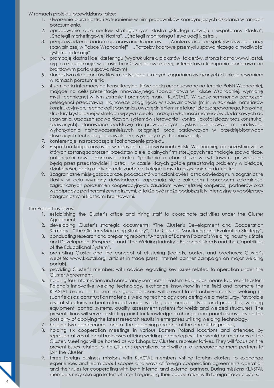 przeprowadzenie badań i opracowanie Raportów Analiza stanu i perspektyw rozwoju branży spawalniczej w Polsce Wschodniej, Potrzeby kadrowe przemysłu spawalniczego a możliwości systemu edukacji 4.