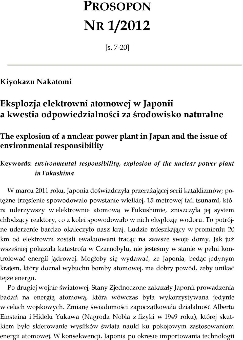 responsibility Keywords: environmental responsibility, explosion of the nuclear power plant in Fukushima W marcu 2011 roku, Japonia doświadczyła przerażającej serii kataklizmów; potężne trzęsienie