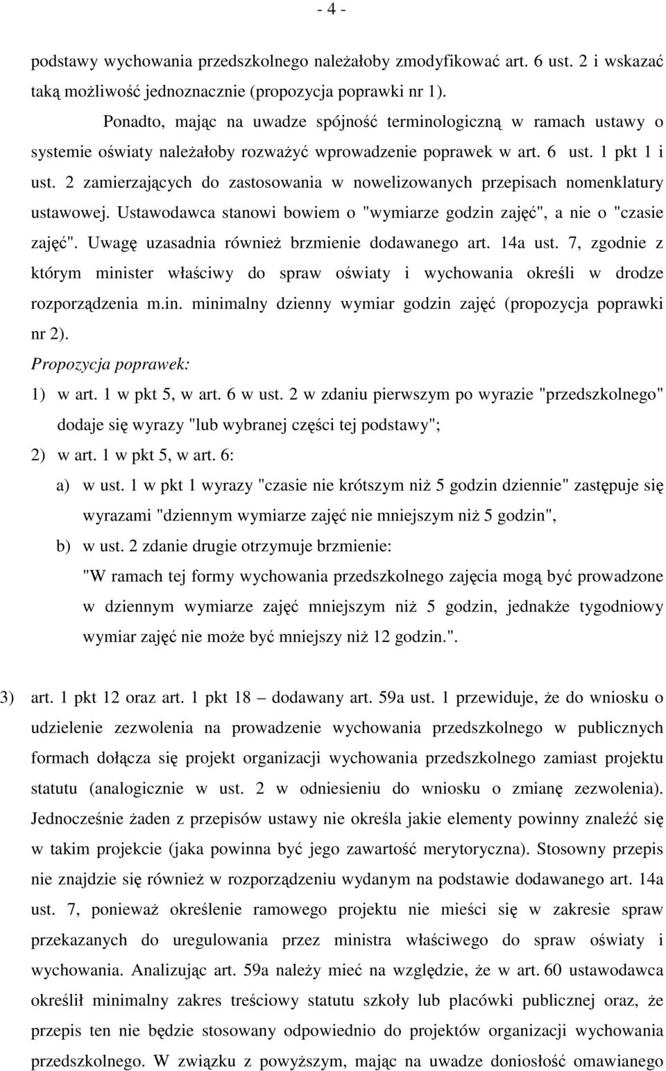 2 zamierzających do zastosowania w nowelizowanych przepisach nomenklatury ustawowej. Ustawodawca stanowi bowiem o "wymiarze godzin zajęć", a nie o "czasie zajęć".