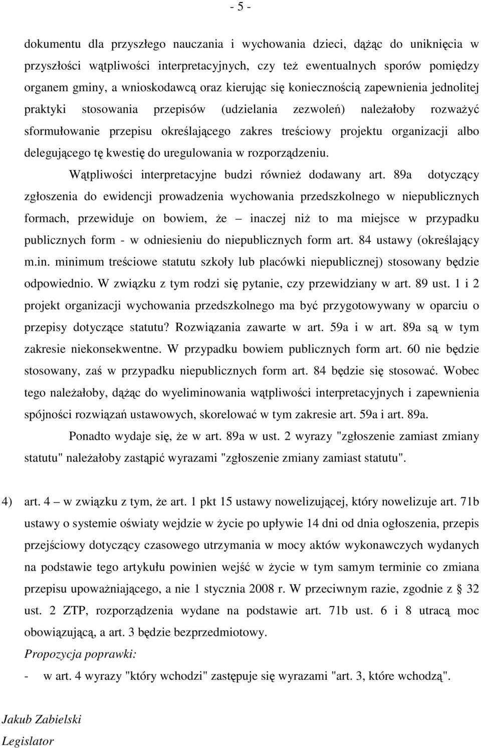 albo delegującego tę kwestię do uregulowania w rozporządzeniu. Wątpliwości interpretacyjne budzi również dodawany art.