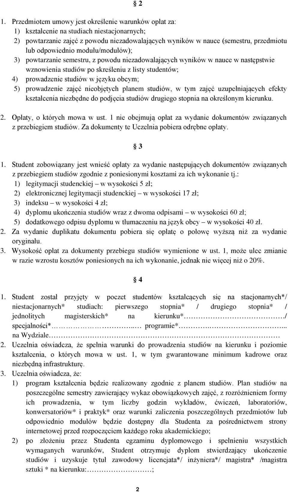 obcym; 5) prowadzenie zajęć nieobjętych planem studiów, w tym zajęć uzupełniających efekty kształcenia niezbędne do podjęcia studiów drugiego stopnia na określonym kierunku. 2.