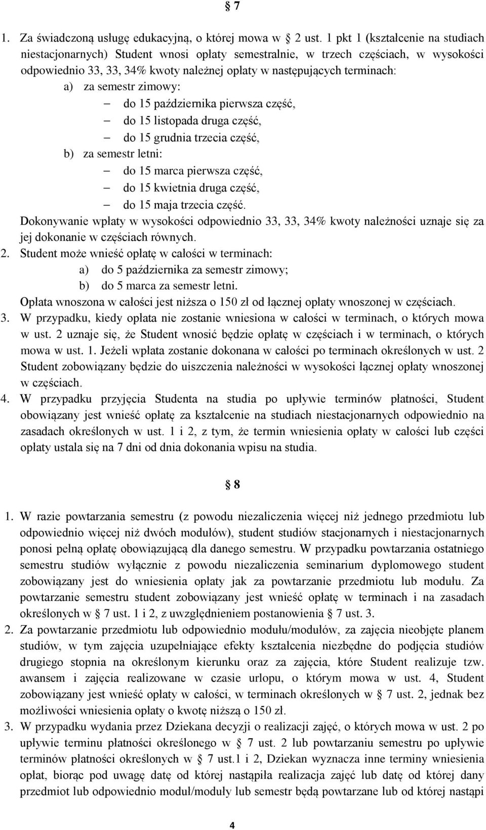 semestr zimowy: - do 15 października pierwsza część, - do 15 listopada druga część, - do 15 grudnia trzecia część, b) za semestr letni: - do 15 marca pierwsza część, - do 15 kwietnia druga część, -