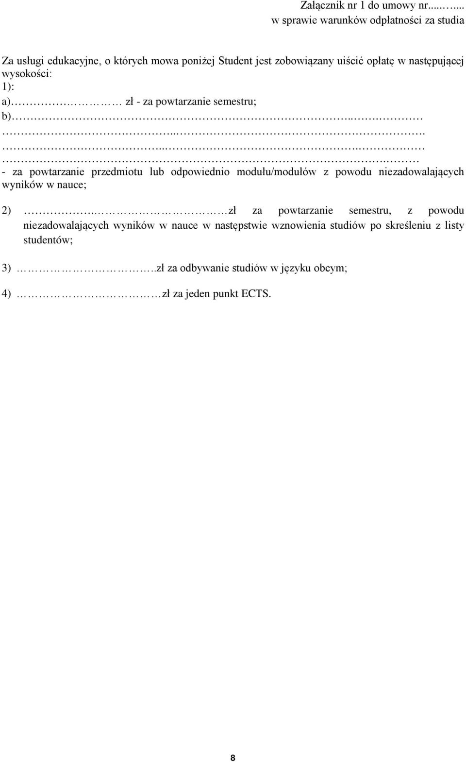 następującej wysokości: 1): a) zł - za powtarzanie semestru; b).