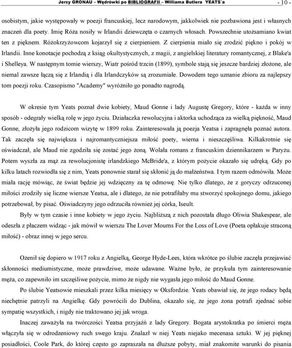 Z cierpienia miało się zrodzić piękno i pokój w Irlandii. Inne konotacje pochodzą z ksiąg okultystycznych, z magii, z angielskiej literatury romantycznej, z Blake'a i Shelleya.