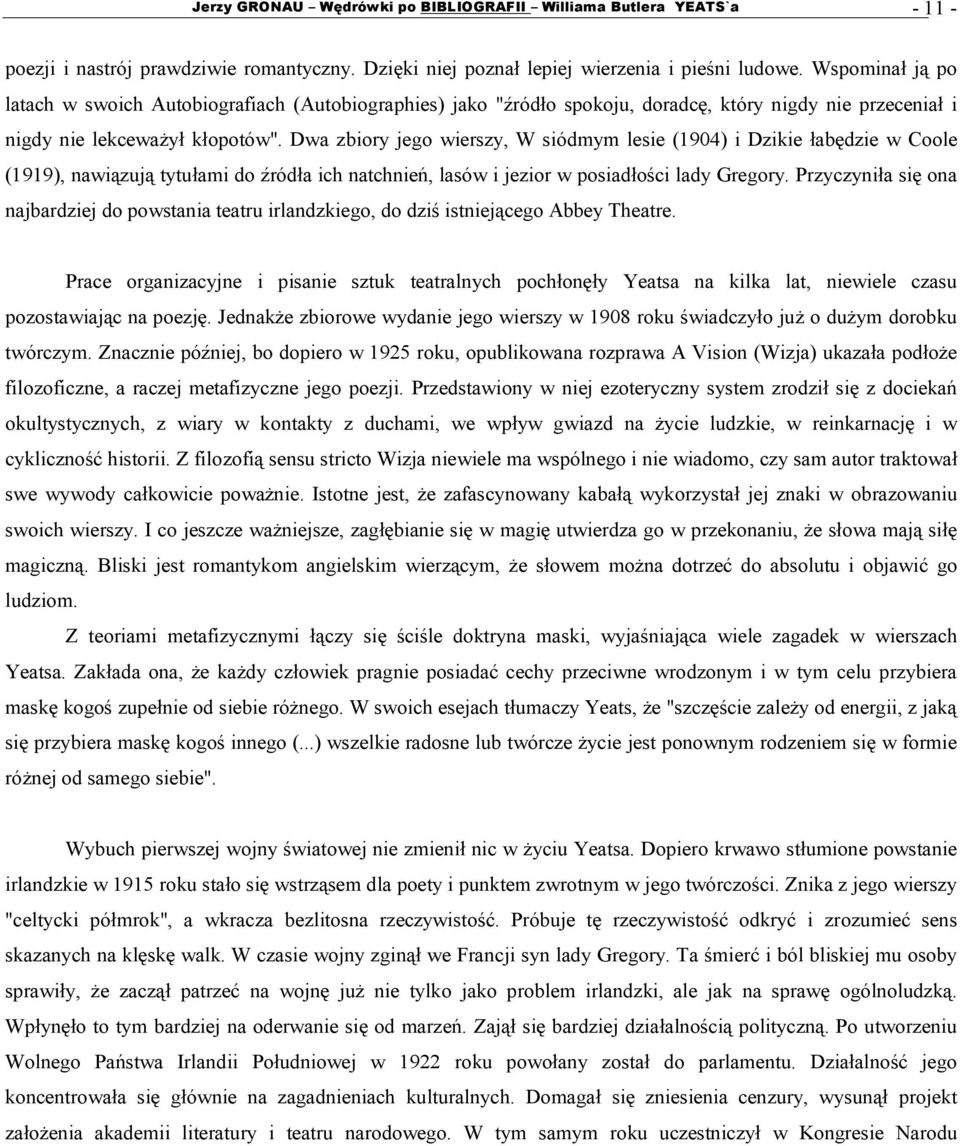 Dwa zbiory jego wierszy, W siódmym lesie (1904) i Dzikie łabędzie w Coole (1919), nawiązują tytułami do źródła ich natchnień, lasów i jezior w posiadłości lady Gregory.