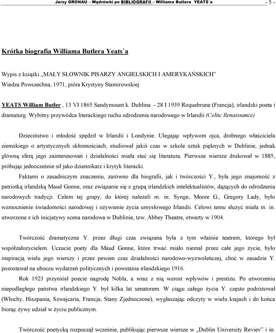 Wybitny przywódca literackiego ruchu odrodzenia narodowego w Irlandii (Celtic Renaissance) Dzieciństwo i młodość spędził w Irlandii i Londynie.