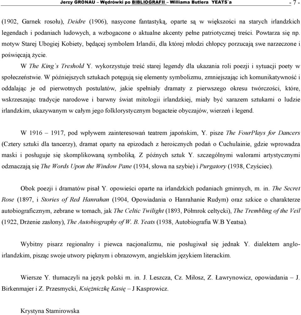 motyw Starej Ubogiej Kobiety, będącej symbolem Irlandii, dla której młodzi chłopcy porzucają swe narzeczone i poświęcają życie. W The King`s Treshold Y.