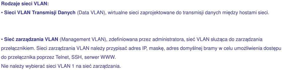 Sieć zarządzania VLAN (Management VLAN), zdefiniowana przez administratora, sieć VLAN służąca do zarządzania