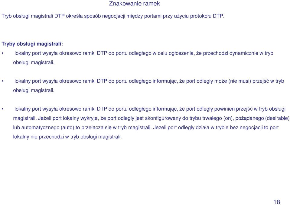 lokalny port wysyła okresowo ramki DTP do portu odległego informując, że port odległy może (nie musi) przejść w tryb obsługi magistrali.