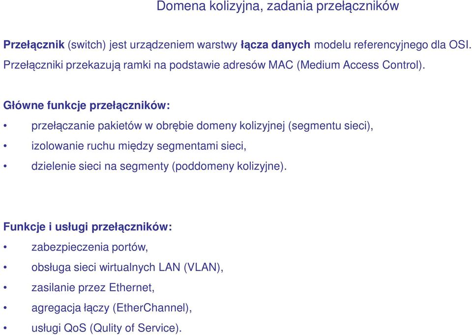 Główne funkcje przełączników: przełączanie pakietów w obrębie domeny kolizyjnej (segmentu sieci), izolowanie ruchu między segmentami sieci,