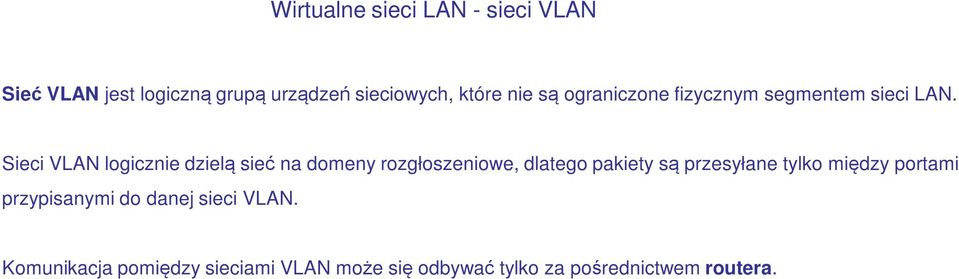 Sieci VLAN logicznie dzielą sieć na domeny rozgłoszeniowe, dlatego pakiety są przesyłane