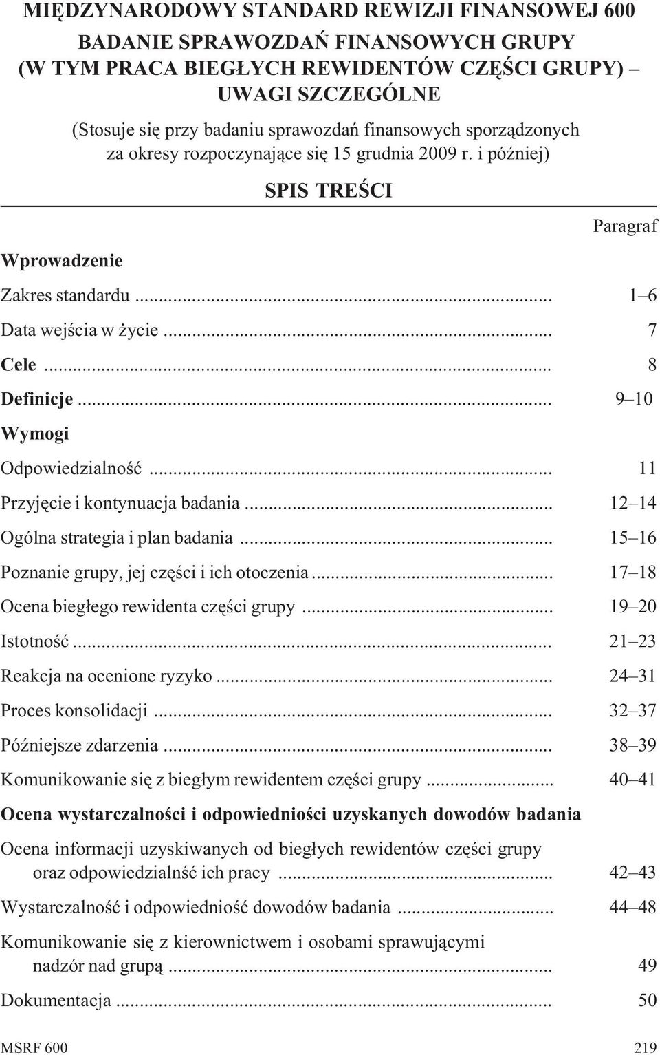 .. 9 10 Wymogi Odpowiedzialnoœæ... 11 Przyjêcie i kontynuacja badania... 12 14 Ogólna strategia i plan badania... 15 16 Poznanie grupy, jej czêœci i ich otoczenia.