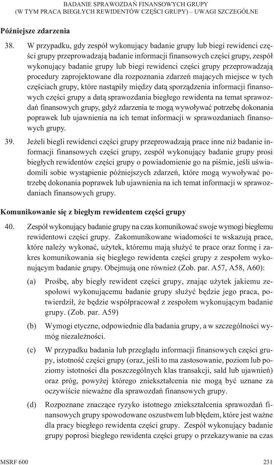 czêœci grupy przeprowadzaj¹ procedury zaprojektowane dla rozpoznania zdarzeñ maj¹cych miejsce w tych czêœciach grupy, które nast¹pi³y miêdzy dat¹ sporz¹dzenia informacji finansowych czêœci grupy a