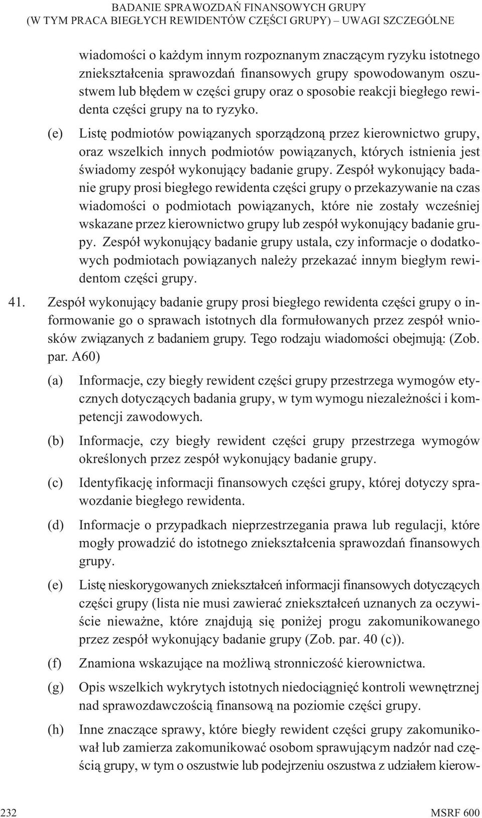 (e) Listê podmiotów powi¹zanych sporz¹dzon¹ przez kierownictwo grupy, oraz wszelkich innych podmiotów powi¹zanych, których istnienia jest œwiadomy zespó³ wykonuj¹cy badanie grupy.