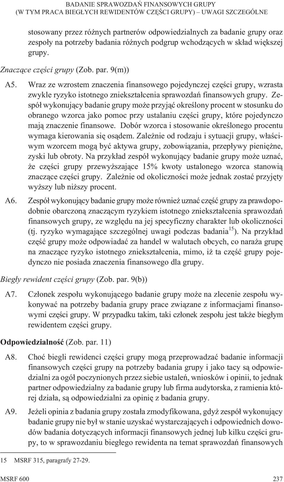 Zespó³ wykonuj¹cy badanie grupy mo e przyj¹æ okreœlony procent w stosunku do obranego wzorca jako pomoc przy ustalaniu czêœci grupy, które pojedynczo maj¹ znaczenie finansowe.