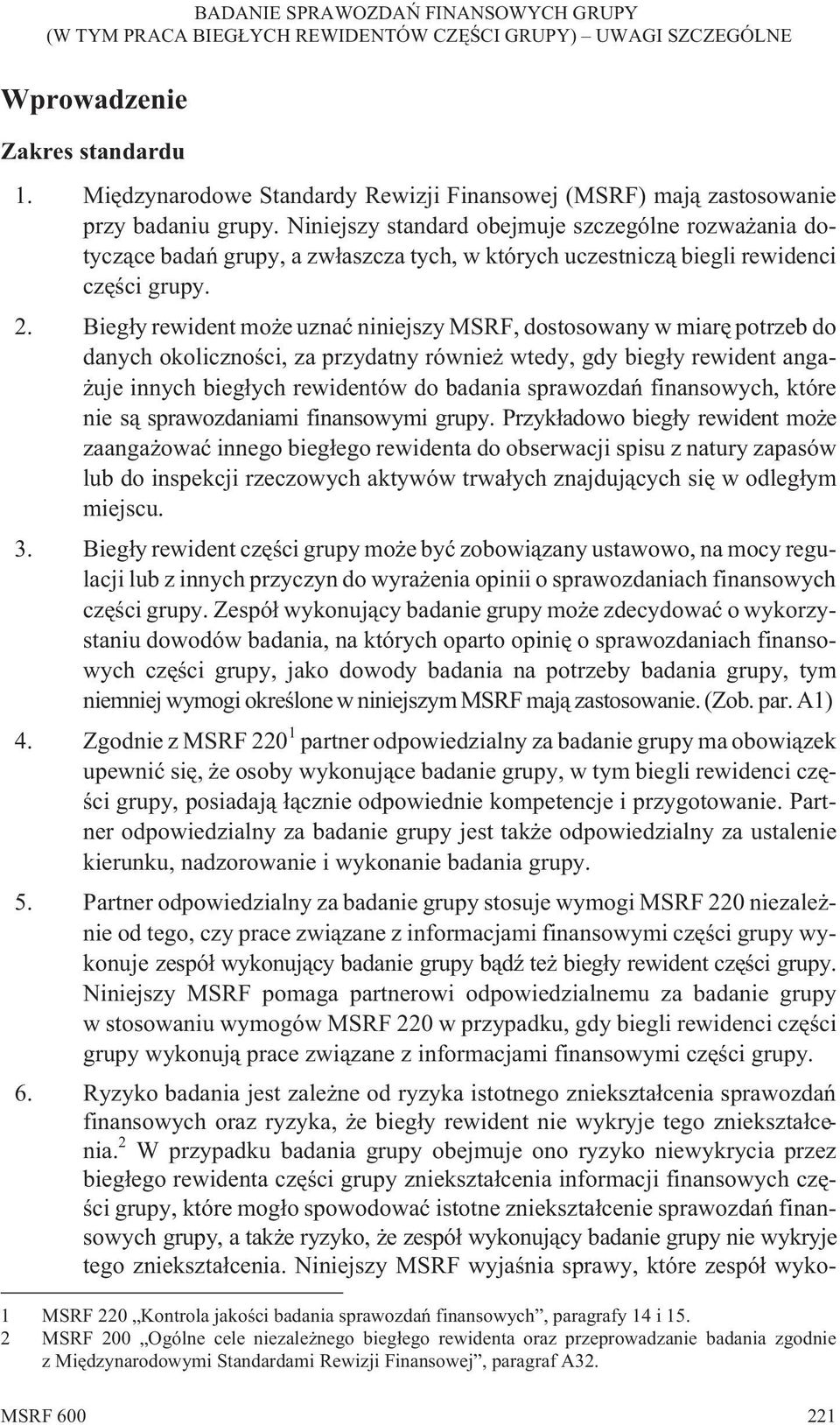 Bieg³y rewident mo e uznaæ niniejszy MSRF, dostosowany w miarê potrzeb do danych okolicznoœci, za przydatny równie wtedy, gdy bieg³y rewident anga- uje innych bieg³ych rewidentów do badania