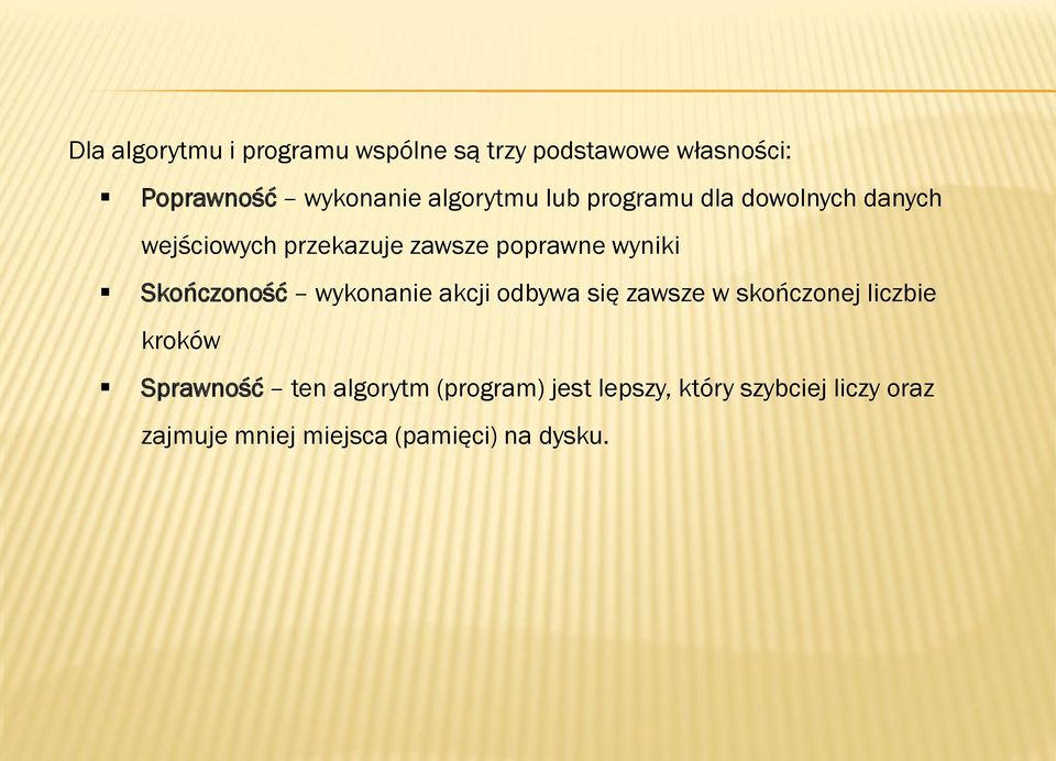 Skończoność wykonanie akcji odbywa się zawsze w skończonej liczbie kroków Sprawność ten