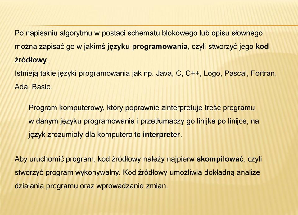 Program komputerowy, który poprawnie zinterpretuje treść programu w danym języku programowania i przetłumaczy go linijka po linijce, na język zrozumiały